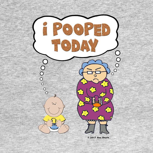 I Pooped Today (Edna and Edwina) by SuzDoyle